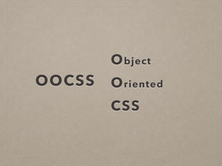 Object
Oriented
CSS
OOCSS
 