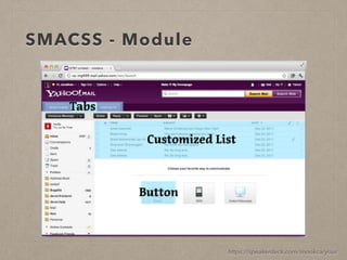 SMACSS - Module
https://speakerdeck.com/snookca/your
 