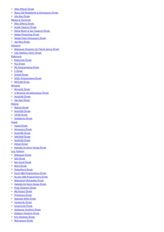 • After Effects Örnek
• Maya (3D Modelleme & Animasyon) Örnek
• 3ds Max Örnek
Medya & Yayıncılık
• After Effects Örnek
• Grafik Tasarım Örnek
• Dijital Müzik & Ses Tasarımı Örnek
• Adobe Photoshop Örnek
• Adobe Flash Animasyon Örnek
• 3ds Max Örnek
Donanım
• Bilgisayar Donanım Ve Teknik Servis Örnek
• Cep Telefonu Tamir Örnek
Elektronik
• Elektronik Örnek
• PLC Örnek
• PIC Programlama Örnek
• C Örnek
• OrCAD Örnek
• VHDL Programlama Örnek
• MATLAB Örnek
Mimarlık
• Mimarlık Örnek
• İç Mimarlık Ve Dekorasyon Örnek
• AutoCAD Örnek
• 3ds Max Örnek
Makine
• Makine Örnek
• AutoCAD Örnek
• CATIA Örnek
• Solidworks Örnek
İnşaat
• İnşaat Örnek
• Primavera Örnek
• AutoCAD Örnek
• SAP2000 Örnek
• Sta4CAD Örnek
• XSteel Örnek
• Hakediş Ve Kesin Hesap Örnek
İş & Yönetim
• Bilgisayar Örnek
• Ofis Örnek
• İleri Excel Örnek
• Word Örnek
• PowerPoint Örnek
• Excel VBA Programlama Örnek
• Access VBA Programlama Örnek
• Bilgisayarlı Muhasebe Örnek
• Hakediş Ve Kesin Hesap Örnek
• Proje Yönetimi Örnek
• MS Project Örnek
• Primavera Örnek
• İstatistik SPSS Örnek
• Yöneticilik Örnek
• Girişimcilik Örnek
• Sözleşme Yönetimi Örnek
• Değişim Yönetimi Örnek
• Kriz Yönetimi Örnek
• Motivasyon Örnek
 