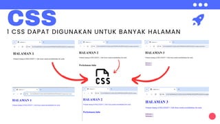 CSS
1 CSS DAPAT DIGUNAKAN UNTUK BANYAK HALAMAN
 