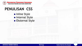 PENULISAN CSS
 Inline Style
 Internal Style
 Eksternal Style
 