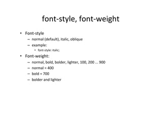 font-­‐style,	
  font-­‐weight	
  
•  Font-­‐style	
  
     –  normal	
  (default),	
  italic,	
  oblique	
  
     –  exam...