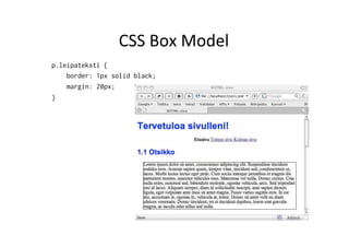 CSS	
  Box	
  Model	
  
p.leipateksti {
     border: 1px solid black;
     margin: 20px;
}
	
  

	
  
 