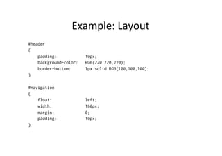 Example:	
  Layout	
  
#header
{
    padding:            10px;
    background-color:   RGB(220,220,220);
    border-bottom...