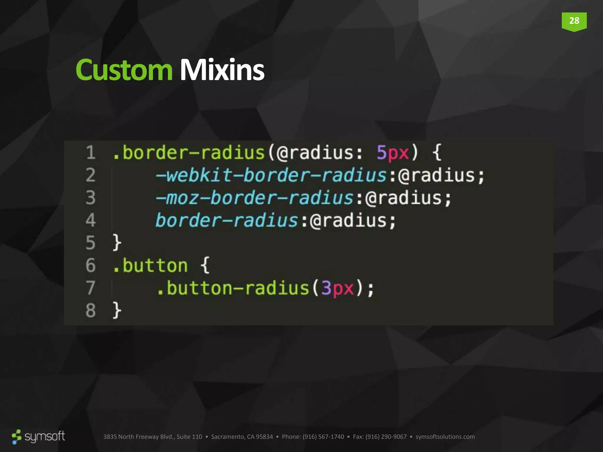 3835 North Freeway Blvd., Suite 110 • Sacramento, CA 95834 • Phone: (916) 567-1740 • Fax: (916) 290-9067 • symsoftsolutions.com 28 CustomMixins 