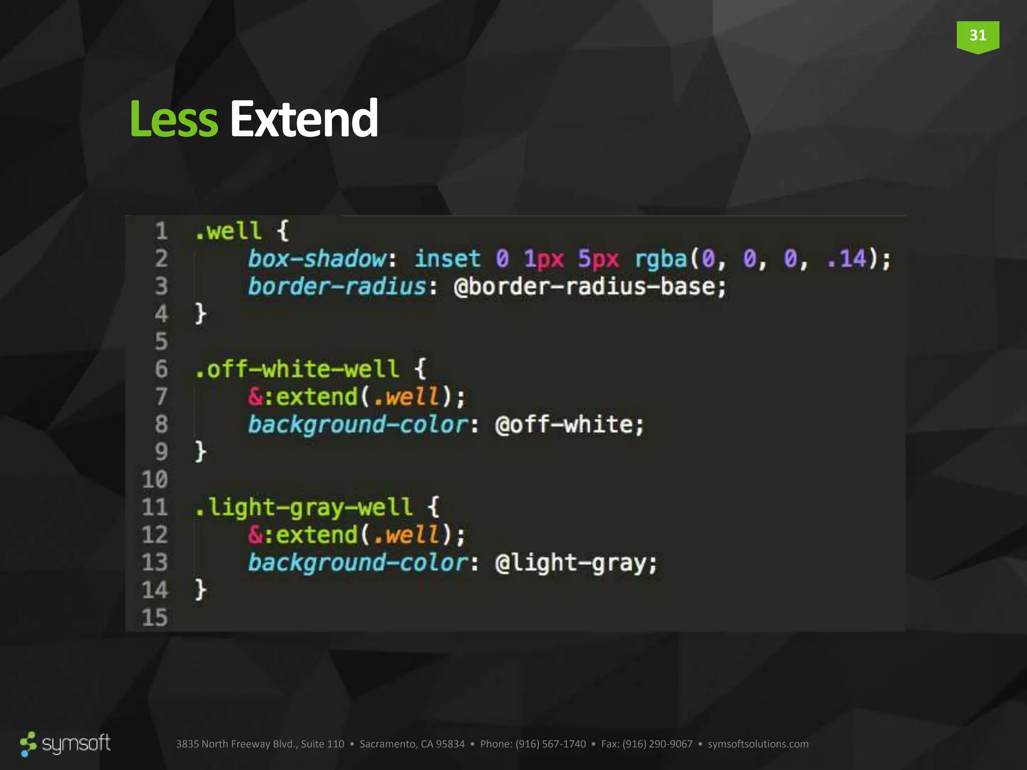 3835 North Freeway Blvd., Suite 110 • Sacramento, CA 95834 • Phone: (916) 567-1740 • Fax: (916) 290-9067 • symsoftsolutions.com 31 LessExtend 