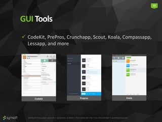3835 North Freeway Blvd., Suite 110 • Sacramento, CA 95834 • Phone: (916) 567-1740 • Fax: (916) 290-9067 • symsoftsolutions.com
15
GUITools
 CodeKit, PrePros, Crunchapp, Scout, Koala, Compassapp,
Lessapp, and more
Prepros KoalaCodekit
 