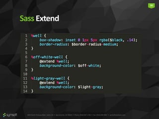 3835 North Freeway Blvd., Suite 110 • Sacramento, CA 95834 • Phone: (916) 567-1740 • Fax: (916) 290-9067 • symsoftsolutions.com
30
Sass Extend
 