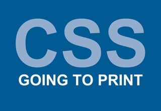 CSS GOING TO PRINT 