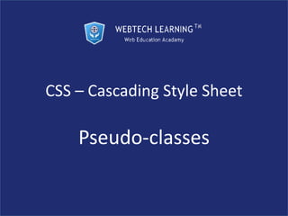 CSS – Cascading Style Sheet
Pseudo-classes
 