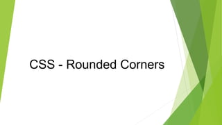 Css rounded corners | PPTX | Technology & Computing