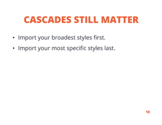 CASCADES STILL MATTER
•  Import your broadest styles ﬁrst.
•  Import your most speciﬁc styles last.
18
 