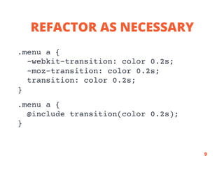 REFACTOR AS NECESSARY
.menu a {
-webkit-transition: color 0.2s;
-moz-transition: color 0.2s;
transition: color 0.2s;
}
.me...