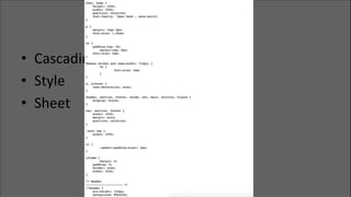 CSS	
•  Cascading	
•  Style	
•  Sheet	
 