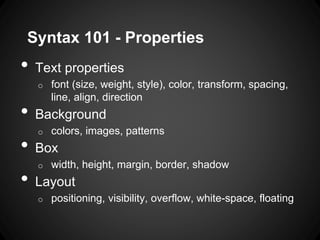Syntax 101 -Properties 
•Text properties 
ofont (size, weight, style), color, transform, spacing, line, align, direction 
...