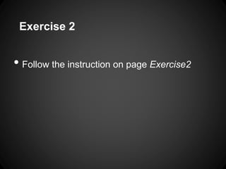 Exercise 2 
•Follow the instruction on page Exercise2  