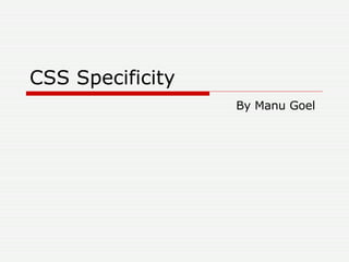 CSS Specificity By Manu Goel 