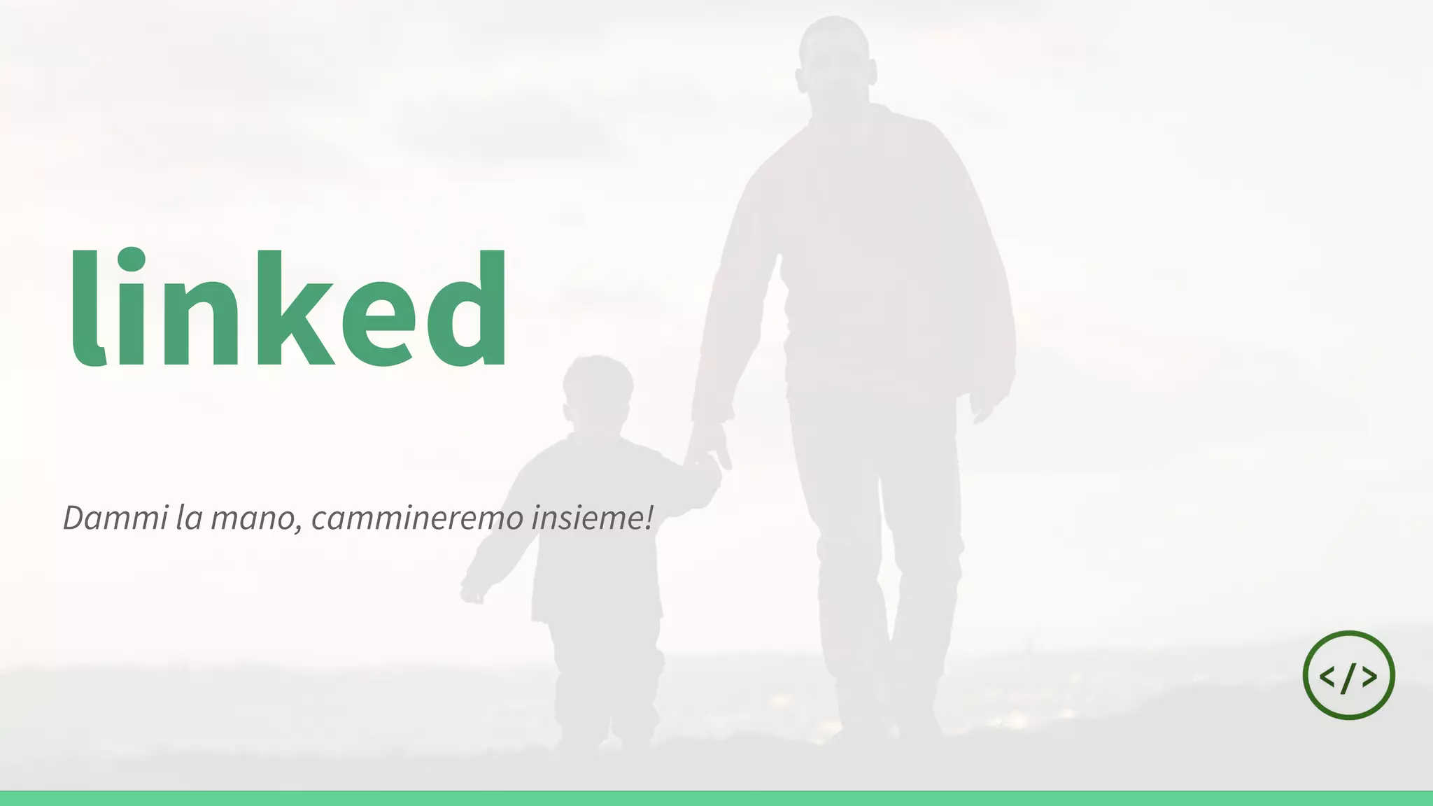 linked
Dammi la mano, cammineremo insieme!
 