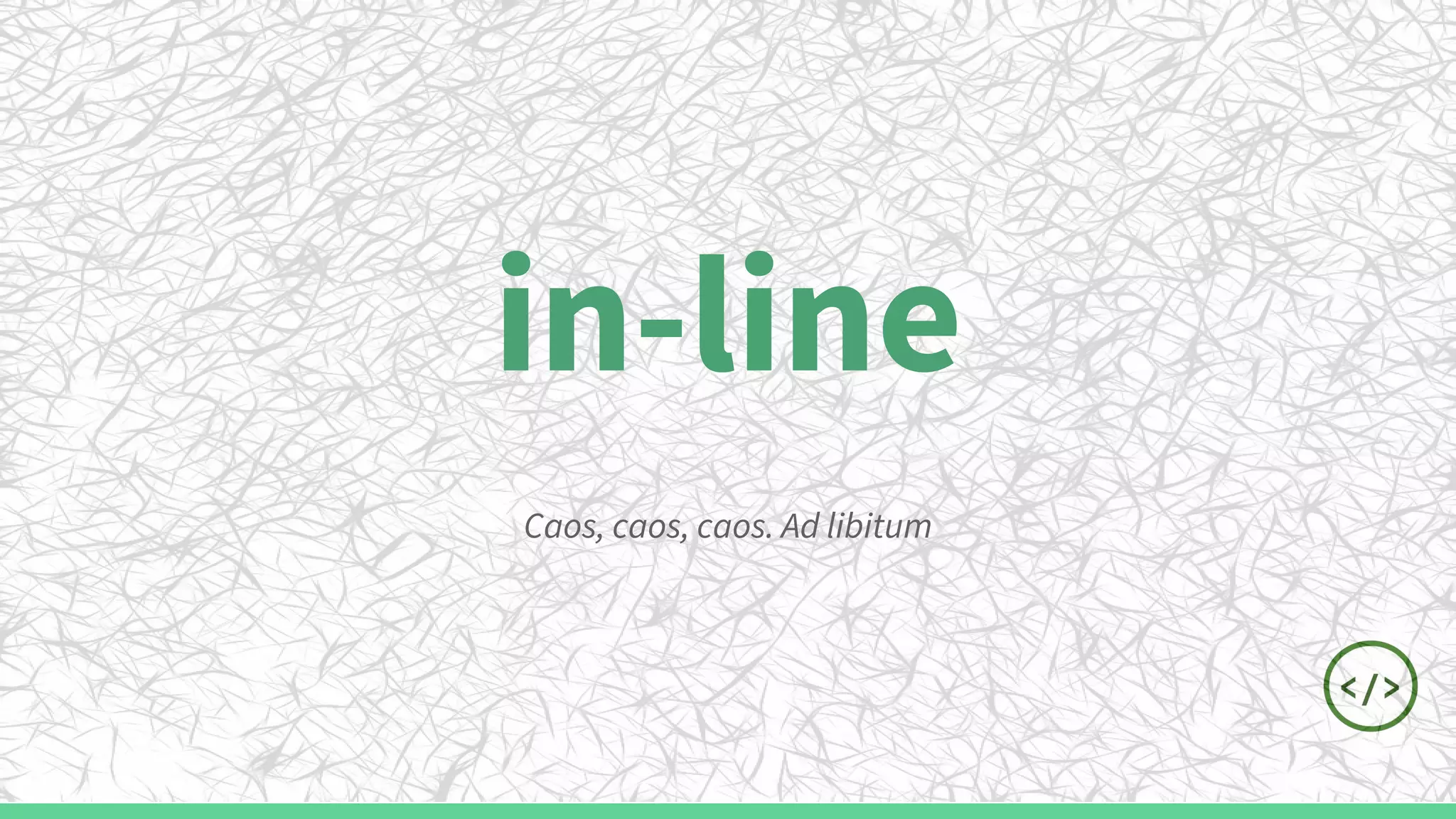 in-line
Caos, caos, caos. Ad libitum
 