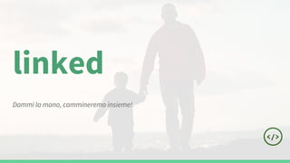 linked
Dammi la mano, cammineremo insieme!
 