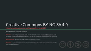 Creative Commons BY-NC-SA 4.0
https://creativecommons.org/licenses/by-nc-sa/4.0/
Prima di riutilizzare queste slide ricorda che:
Attribution — You must give appropriate credit, provide a link to the license, and indicate if changes were made.
You may do so in any reasonable manner, but not in any way that suggests the licensor endorses you or your use.
NonCommercial — You may not use the material for commercial purposes.
ShareAlike — If you remix, transform, or build upon the material, you must distribute your contributions under the
same license as the original.
 