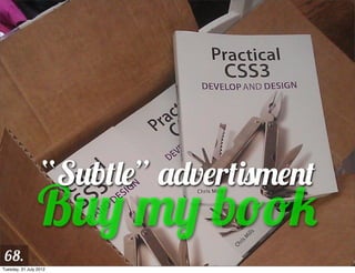 “Subtle” advertisment
                 Buy my book
 68.
Tuesday, 31 July 2012
 
