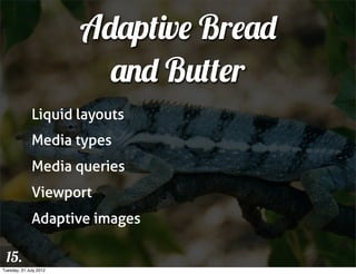 Adaptive Bread
                          and Butter
              Liquid layouts
              Media types
              M...