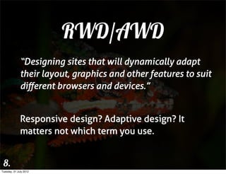 RWD/AWD
              “Designing sites that will dynamically adapt
              their layout, graphics and other features...