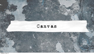 Canvas
Tuesday, 23 July 13
 