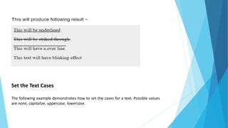 Set the Text Cases
The following example demonstrates how to set the cases for a text. Possible values
are none, capitalize, uppercase, lowercase.
 