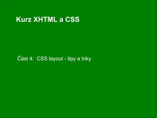 Kurz XHTML a CSS Část 4:  CSS layout - tipy a triky 