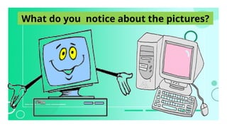 What do you notice about the pictures?
 