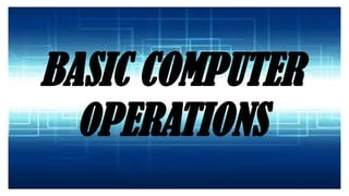 BASIC COMPUTER
0PERATIONS
 