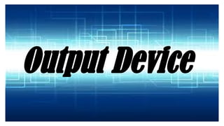 Output Device
 