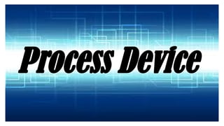 Process Device
 