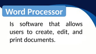 Word Processor
Is software that allows
users to create, edit, and
print documents.
 