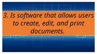 3. Is software that allows users
to create, edit, and print
documents.
 