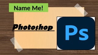 Name Me!
Photoshop
 