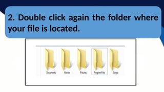 2. Double click again the folder where
your file is located.
 
