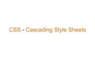 CSS  -  Cascading Style Sheets 