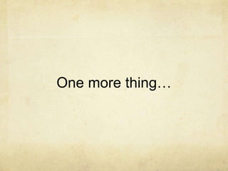 One more thing…