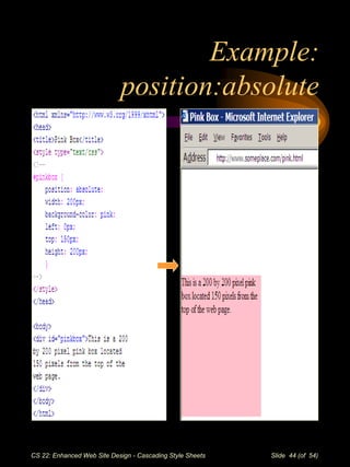 CS 22: Enhanced Web Site Design - Cascading Style Sheets Slide 44 (of 54)
Example:
position:absolute
 