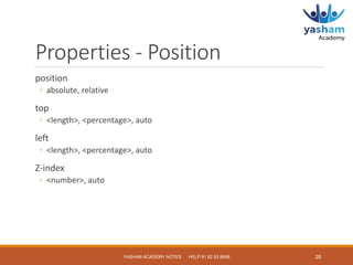 Properties - Position
position
◦ absolute, relative
top
◦ <length>, <percentage>, auto
left
◦ <length>, <percentage>, auto...