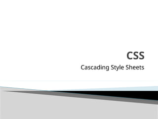 CSS
Cascading Style Sheets
 