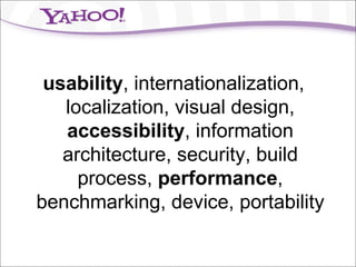 usability , internationalization, localization, visual design,  accessibility , information architecture, security, build ...