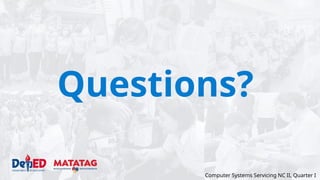 Questions?
Computer Systems Servicing NC II, Quarter I
 