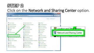 STEP 2
Click on the Network and Sharing Center option.
 