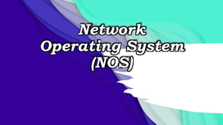 Network
Operating System
(NOS)
 