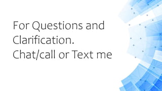 For Questions and
Clarification.
Chat/call or Text me
 