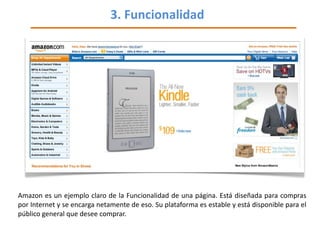 3. Funcionalidad <ul><li>Amazon es un ejemplo claro de la Funcionalidad de una página. Está diseñada para compras por Inte...